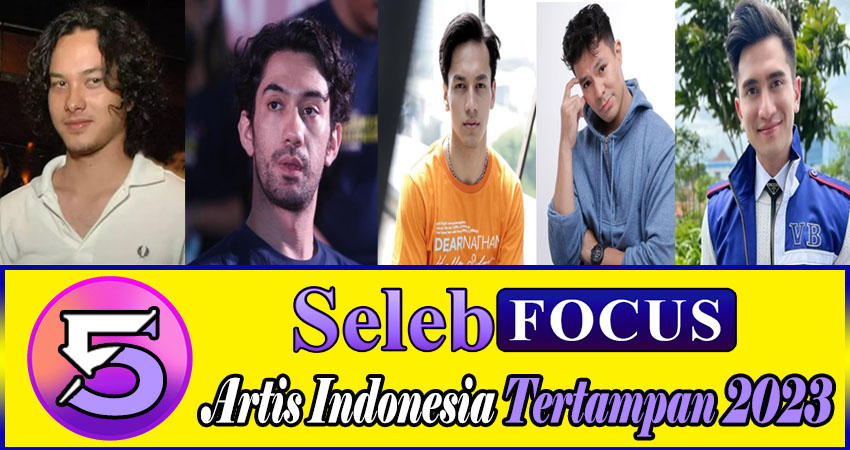 5 Artis Indonesia Tertampan 2023