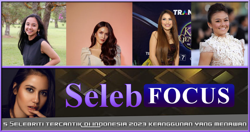 5 Selebriti Tercantik Indonesia 2023: Keanggunan yang Menawan