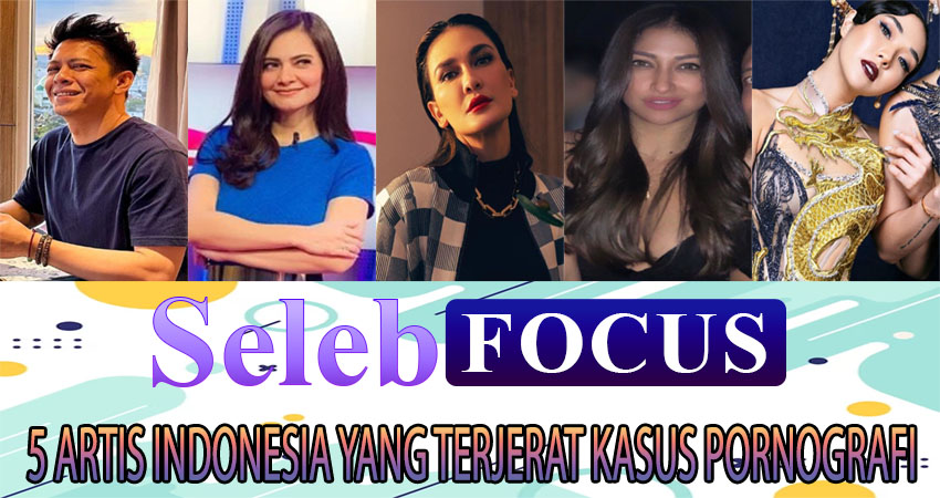 5 Artis Terkenal Indonesia yang Terjerat Kasus Pornografi