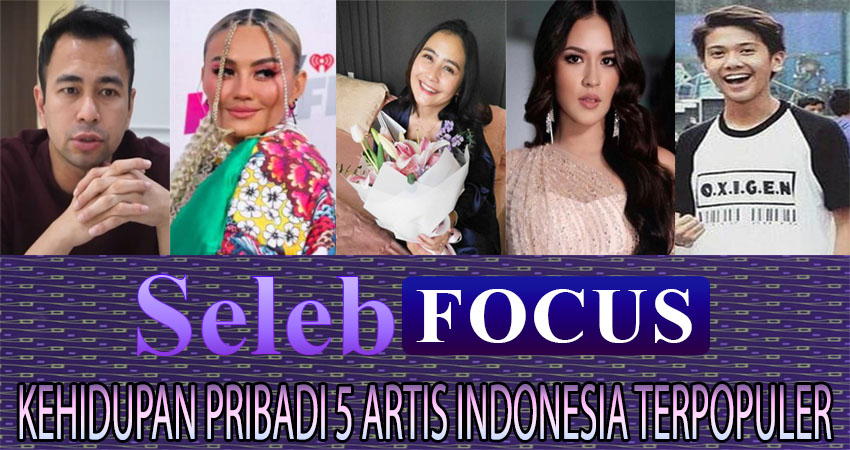 Kehidupan Pribadi 5 Artis Indonesia Terpopuler