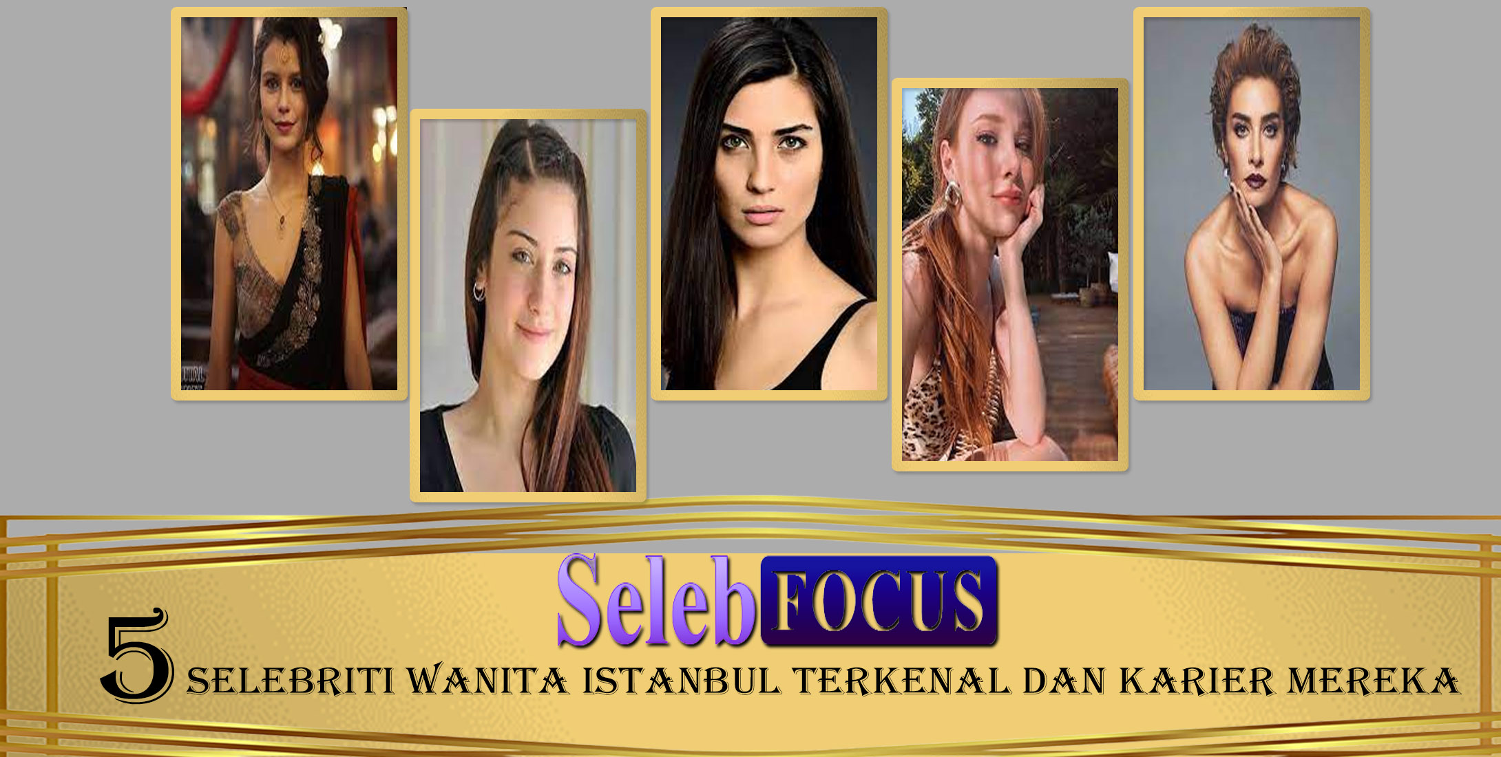 5 Selebriti Wanita Istanbul Terkenal dan Karier Mereka