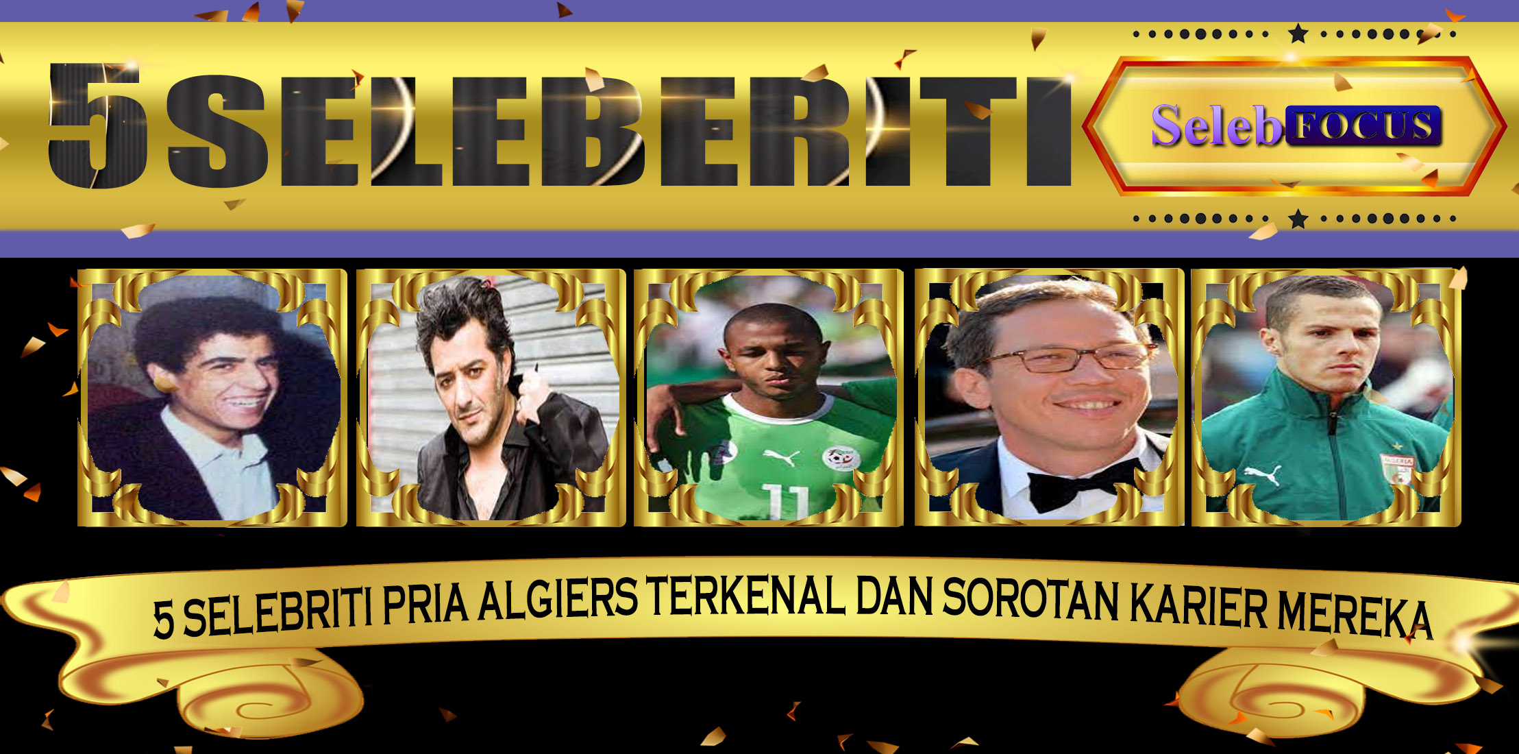 5 Selebriti Pria Algiers Terkenal dan Sorotan Karier Mereka