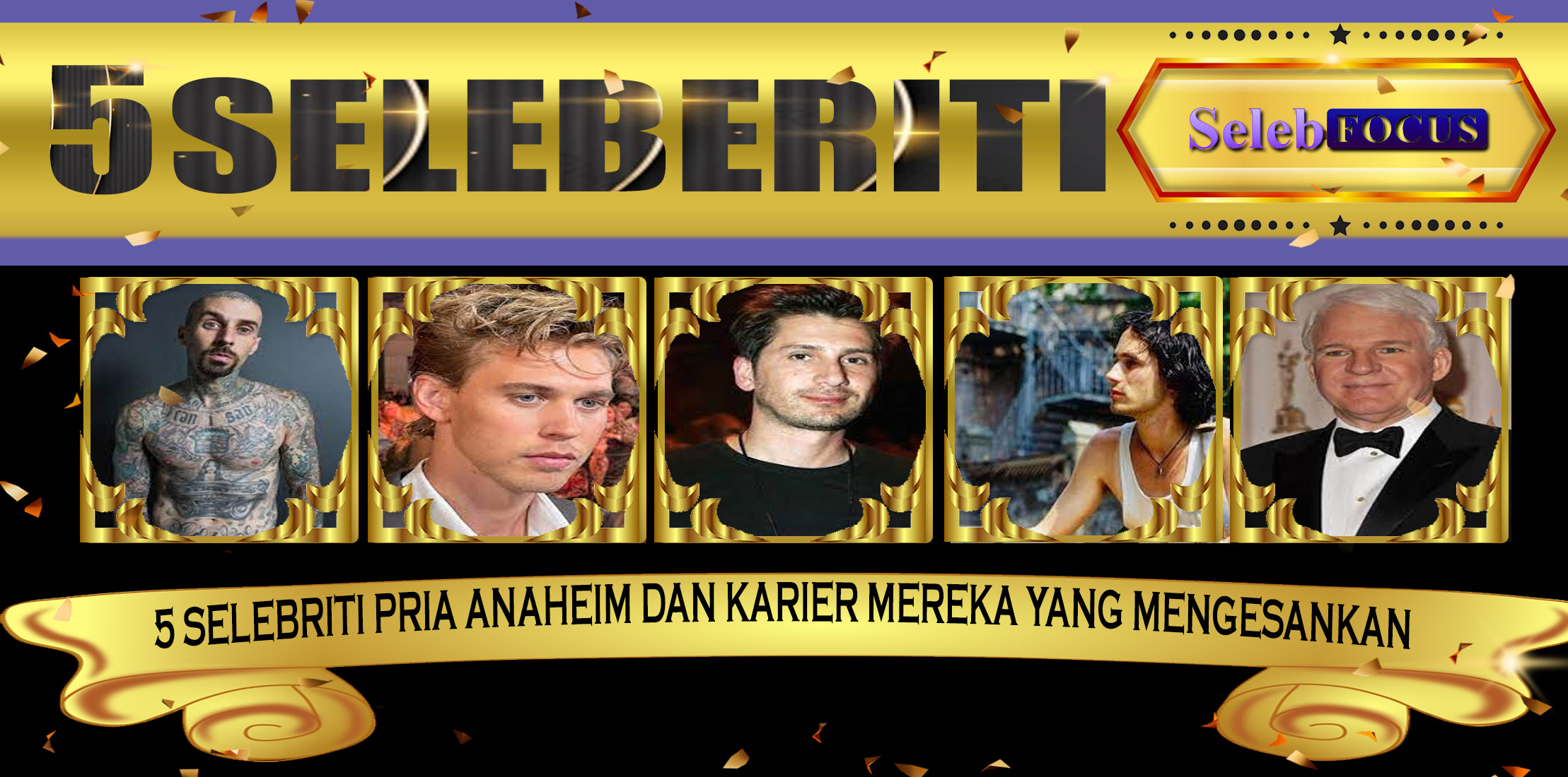 5 Selebriti Pria Anaheim dan Karier Mereka yang Mengesankan