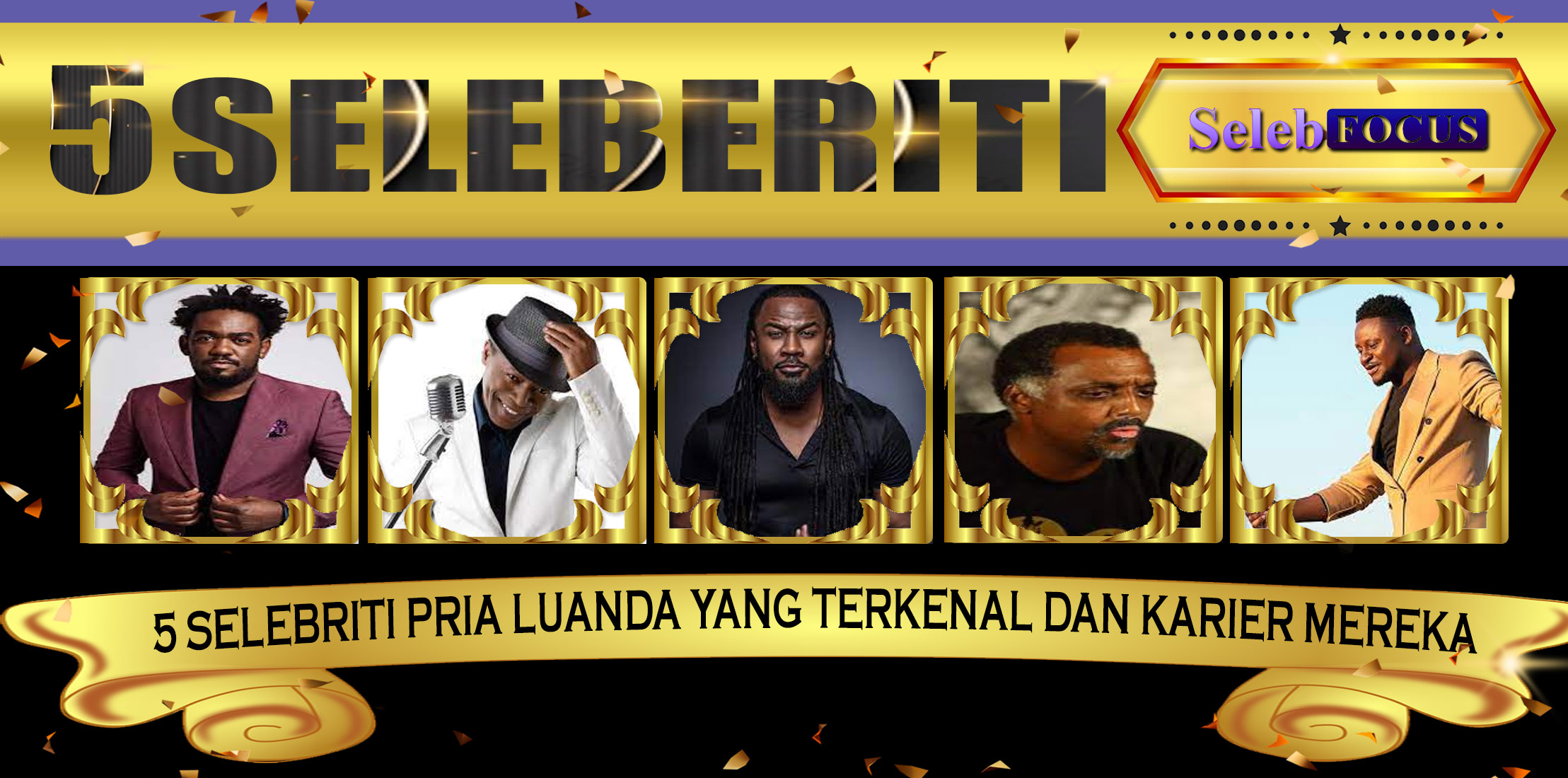 5 Selebriti Pria Luanda yang Terkenal dan Karier Mereka